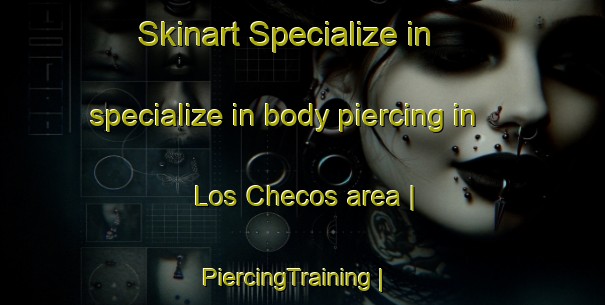 Skinart Specialize in specialize in body piercing in Los Checos area | PiercingTraining | PiercingClasses | SkinartTraining-Mexico